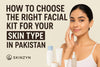 how to choose the right facial kit for your skin type